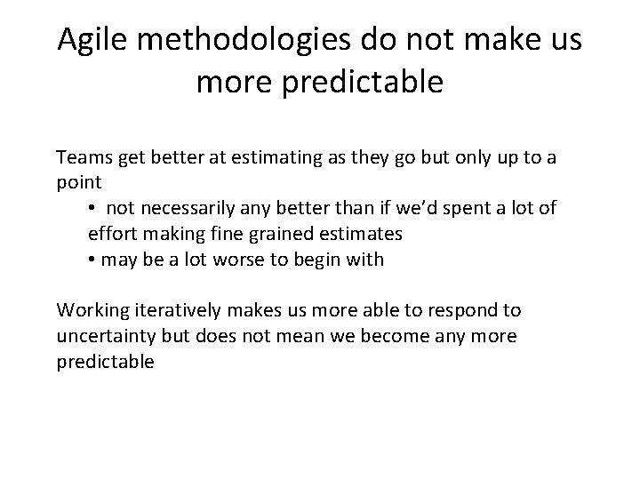 Agile methodologies do not make us more predictable Teams get better at estimating as