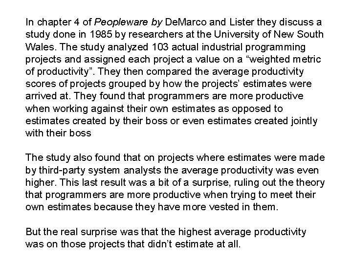 In chapter 4 of Peopleware by De. Marco and Lister they discuss a study