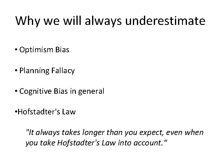 Why we will always underestimate • Optimism Bias • Planning Fallacy • Cognitive Bias