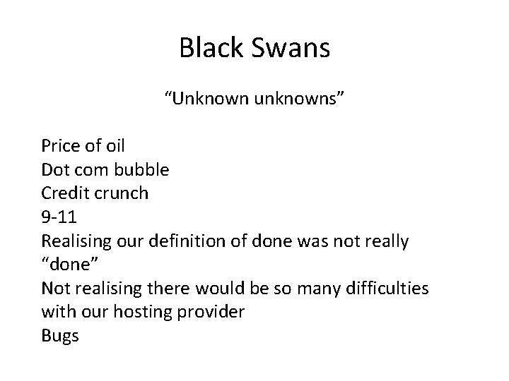 Black Swans “Unknown unknowns” Price of oil Dot com bubble Credit crunch 9 -11