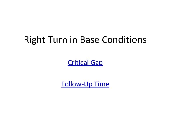 Right Turn in Base Conditions Critical Gap Follow-Up Time Right Turn in Base Conditions Critical Gap Follow-Up Time