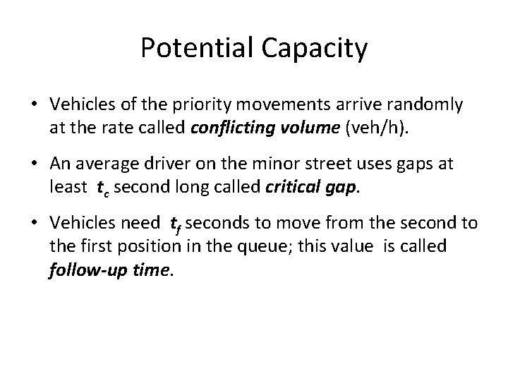 Potential Capacity • Vehicles of the priority movements arrive randomly at the rate called Potential Capacity • Vehicles of the priority movements arrive randomly at the rate called