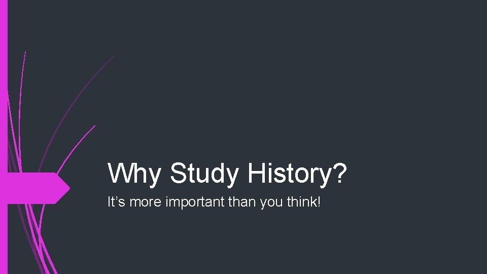 Why Study History? It’s more important than you think! 