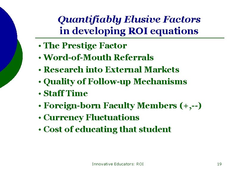 Quantifiably Elusive Factors in developing ROI equations • The Prestige Factor • Word-of-Mouth Referrals