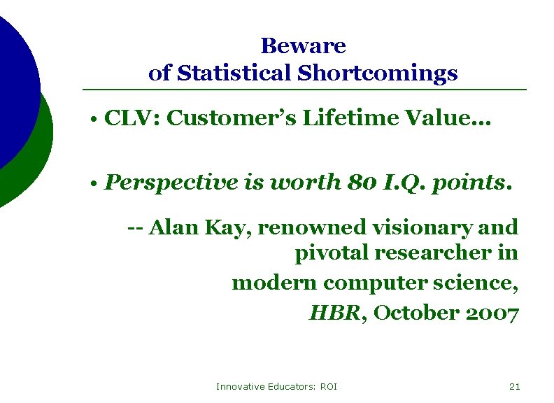 Beware of Statistical Shortcomings • CLV: Customer’s Lifetime Value… • Perspective is worth 80