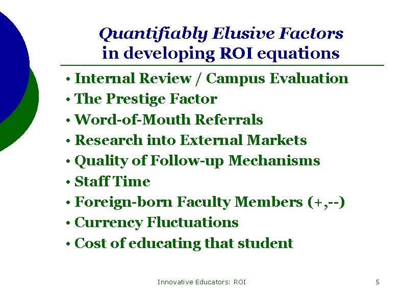 Quantifiably Elusive Factors in developing ROI equations • Internal Review / Campus Evaluation •