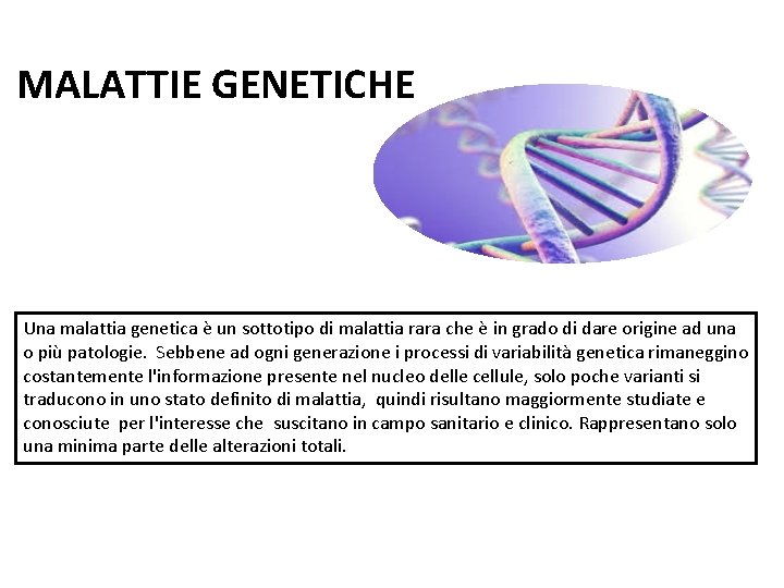 MALATTIE GENETICHE Una malattia genetica è un sottotipo di malattia rara che è in