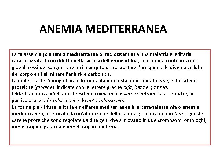 ANEMIA MEDITERRANEA La talassemia (o anemia mediterranea o microcitemia) è una malattia ereditaria caratterizzata