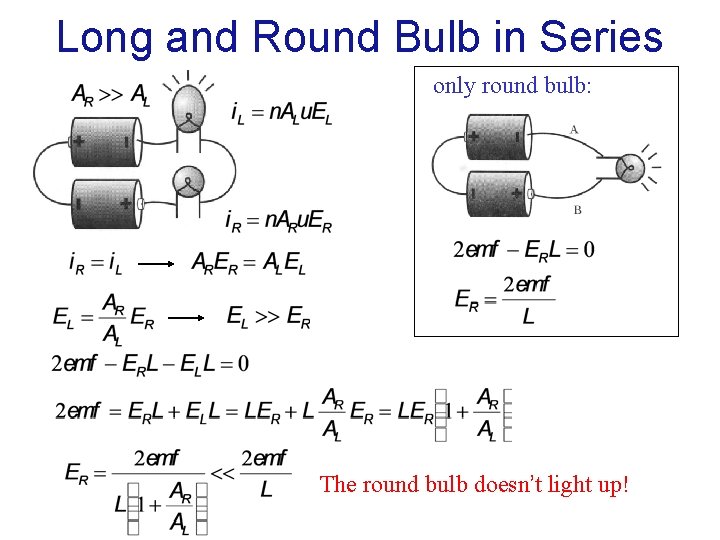 Long and Round Bulb in Series only round bulb: The round bulb doesn’t light