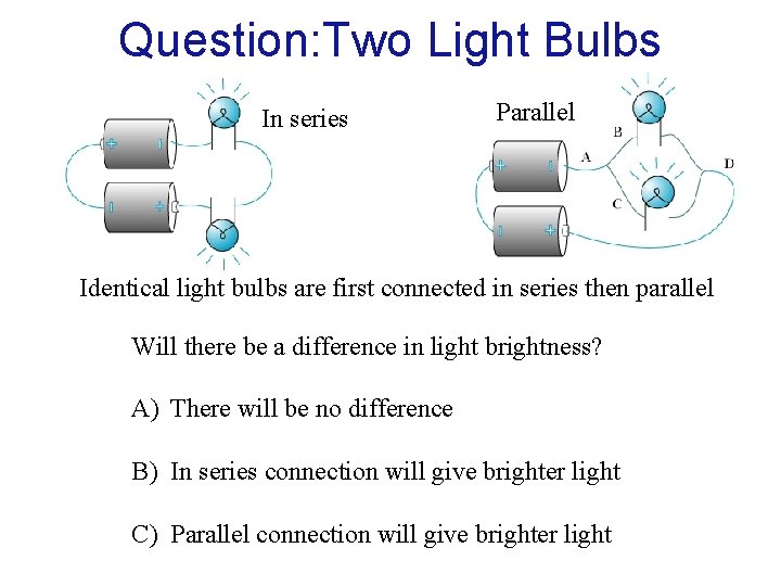 Question: Two Light Bulbs In series Parallel Identical light bulbs are first connected in