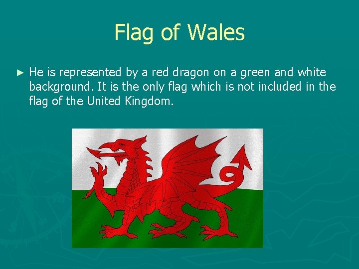 Flag of Wales ► He is represented by a red dragon on a green