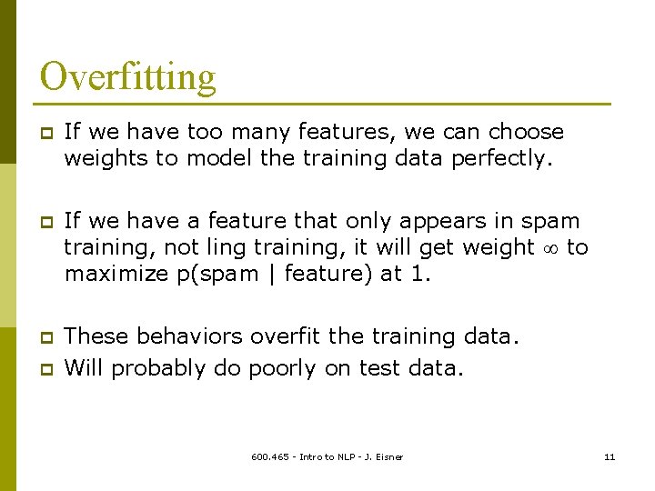 Overfitting p If we have too many features, we can choose weights to model