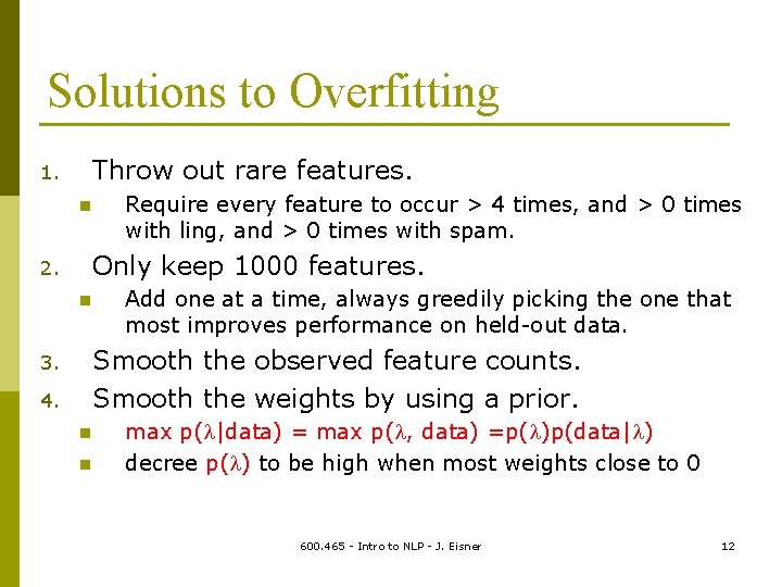 Solutions to Overfitting Throw out rare features. 1. n Require every feature to occur