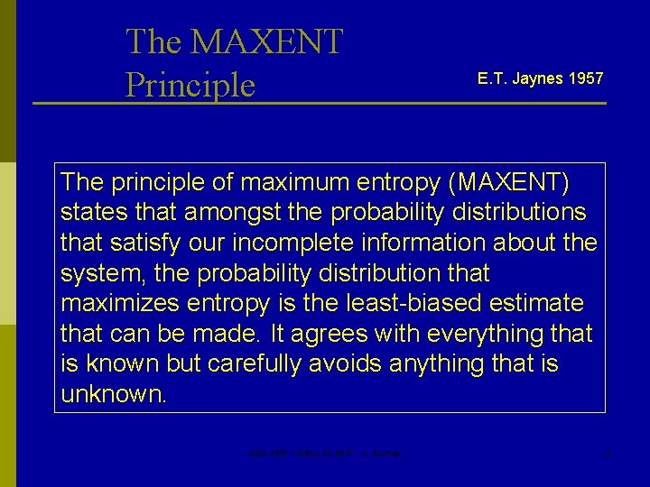 The MAXENT Principle E. T. Jaynes 1957 The principle of maximum entropy (MAXENT) states