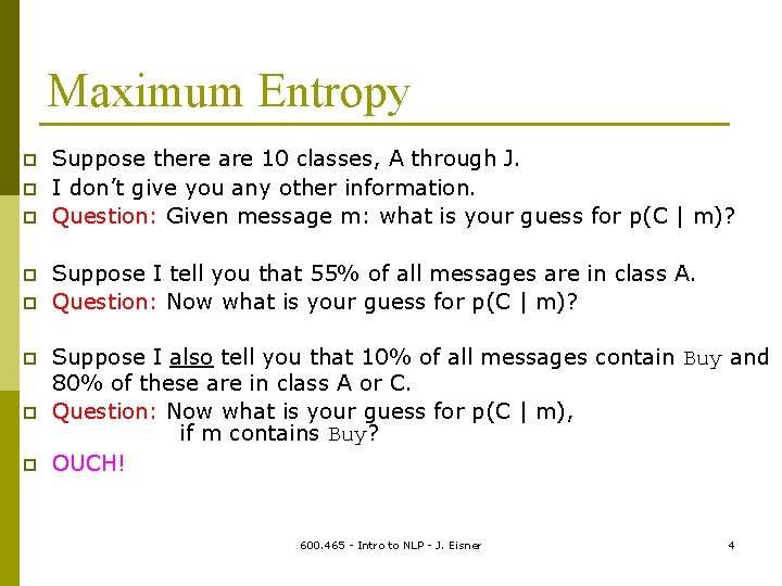 Maximum Entropy p p p p Suppose there are 10 classes, A through J.