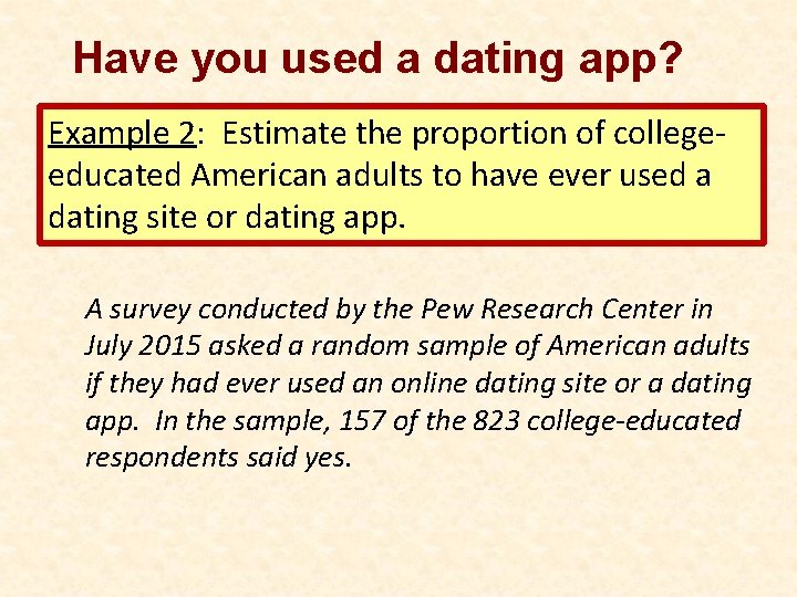 Have you used a dating app? Example 2: Estimate the proportion of collegeeducated American