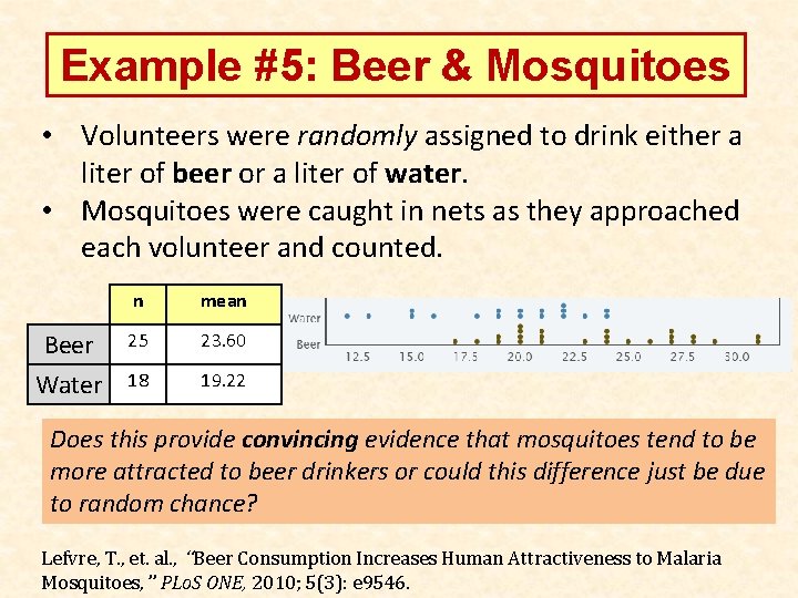 Example #5: Beer & Mosquitoes • Volunteers were randomly assigned to drink either a