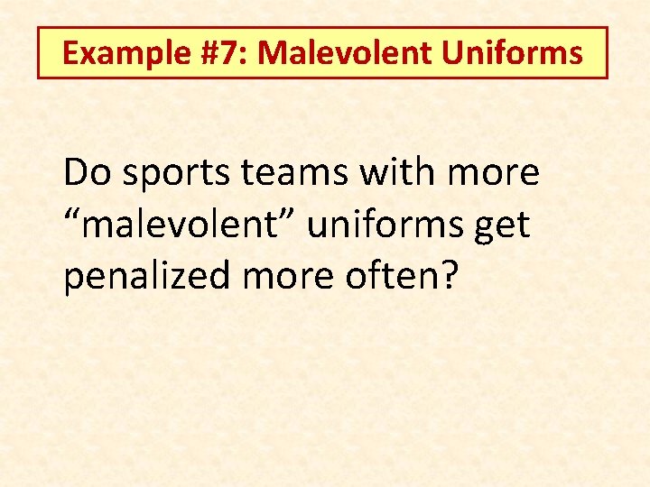 Example #7: Malevolent Uniforms Do sports teams with more “malevolent” uniforms get penalized more