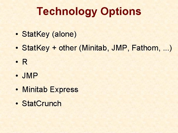 Technology Options • Stat. Key (alone) • Stat. Key + other (Minitab, JMP, Fathom,