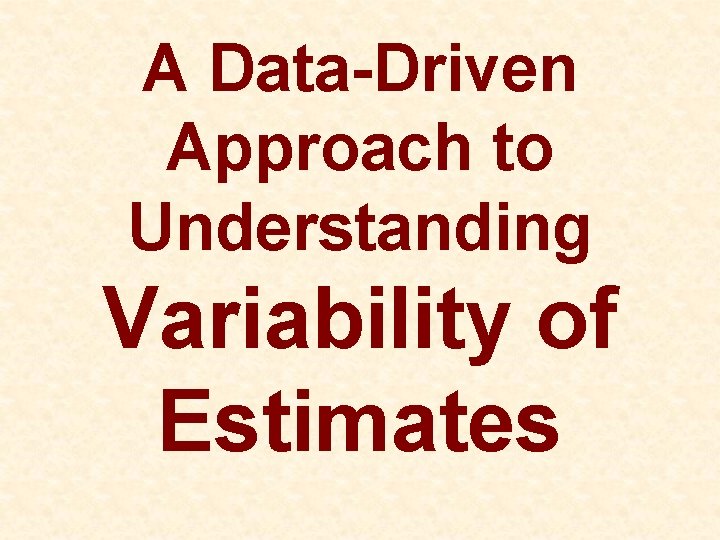 A Data-Driven Approach to Understanding Variability of Estimates 