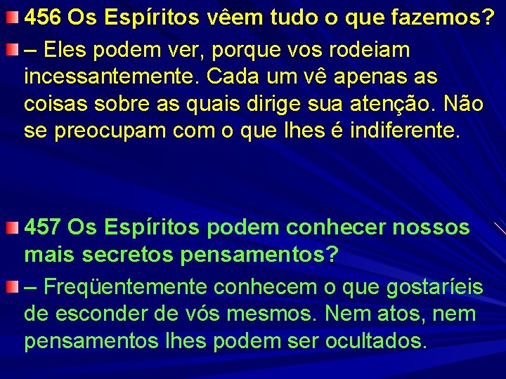 456 Os Espíritos vêem tudo o que fazemos? – Eles podem ver, porque vos