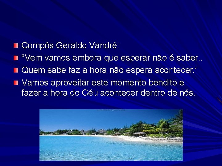 Compôs Geraldo Vandré: “Vem vamos embora que esperar não é saber. . Quem sabe