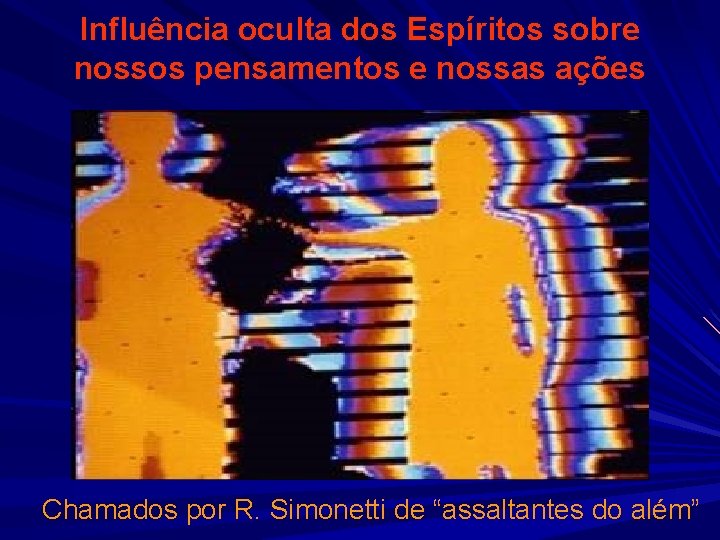 Influência oculta dos Espíritos sobre nossos pensamentos e nossas ações Chamados por R. Simonetti