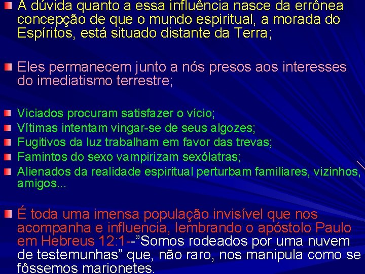 A dúvida quanto a essa influência nasce da errônea concepção de que o mundo