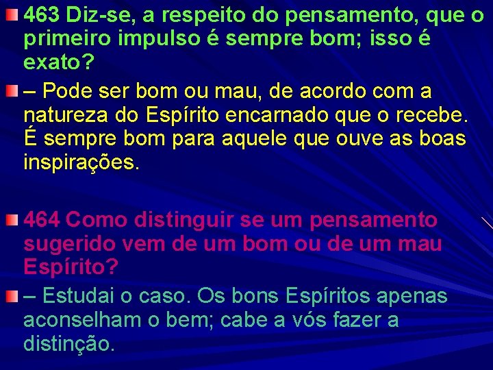 463 Diz-se, a respeito do pensamento, que o primeiro impulso é sempre bom; isso