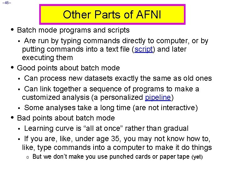 – 46– Other Parts of AFNI • Batch mode programs and scripts Are run