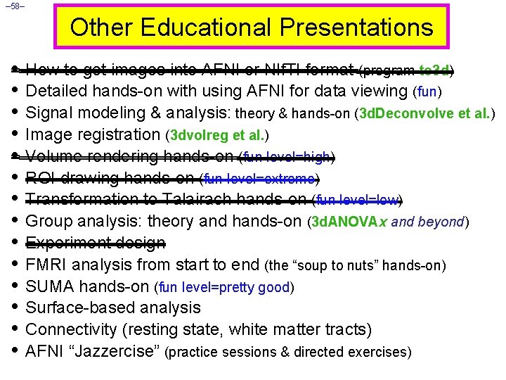 – 58– Other Educational Presentations • How to get images into AFNI or NIf.