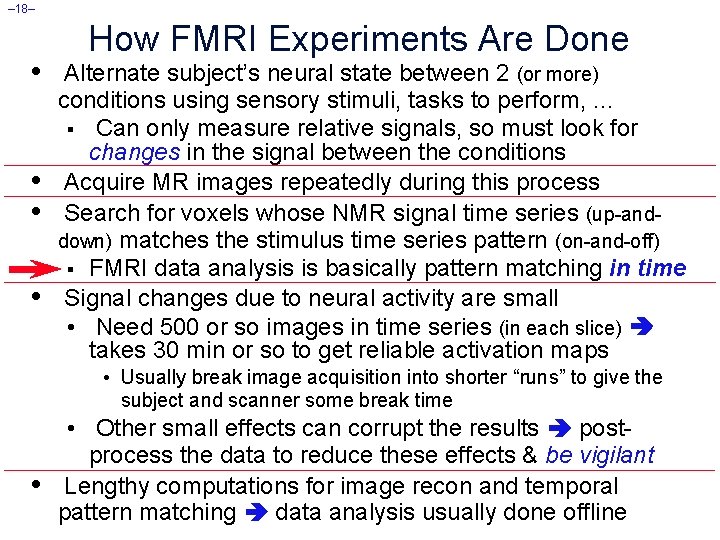 – 18– • • How FMRI Experiments Are Done Alternate subject’s neural state between