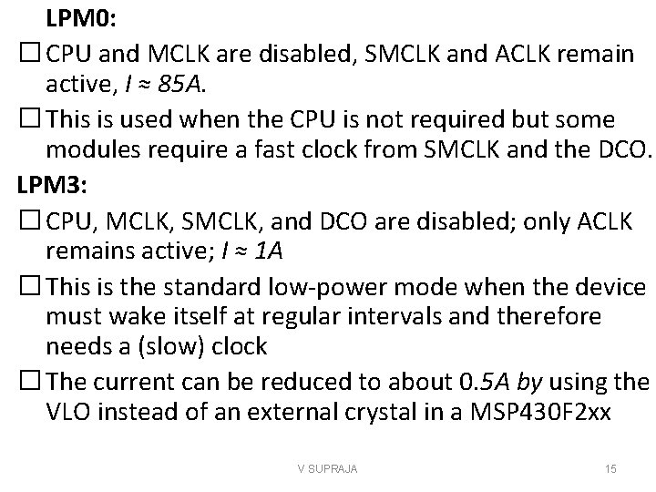 LPM 0: � CPU and MCLK are disabled, SMCLK and ACLK remain active, I