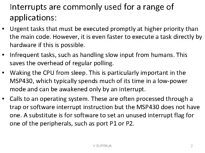 Interrupts are commonly used for a range of applications: • Urgent tasks that must