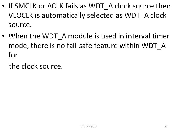  • If SMCLK or ACLK fails as WDT_A clock source then VLOCLK is