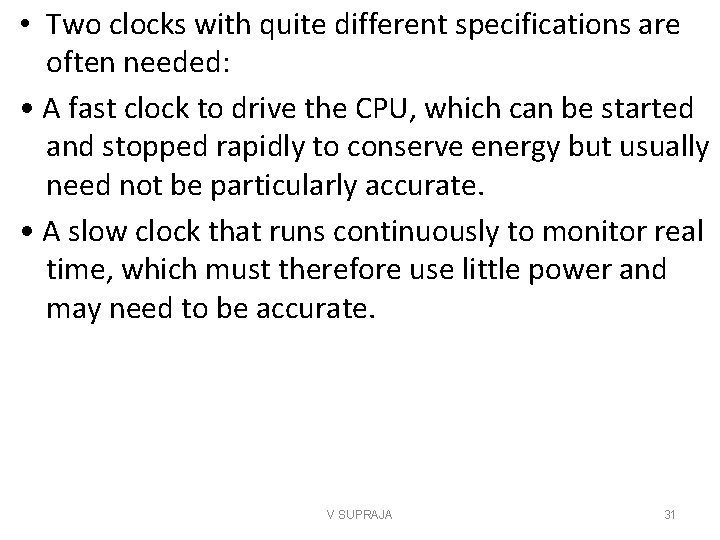  • Two clocks with quite different specifications are often needed: • A fast