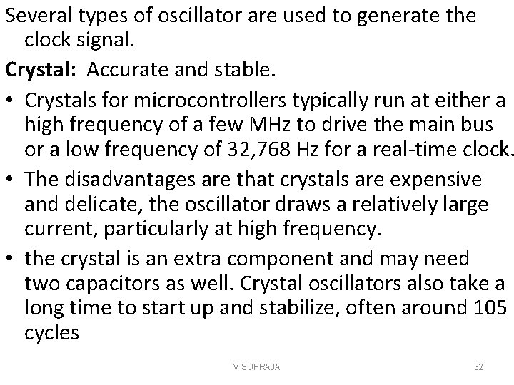 Several types of oscillator are used to generate the clock signal. Crystal: Accurate and