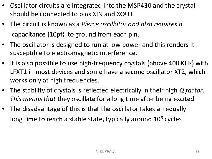  • Oscillator circuits are integrated into the MSP 430 and the crystal should