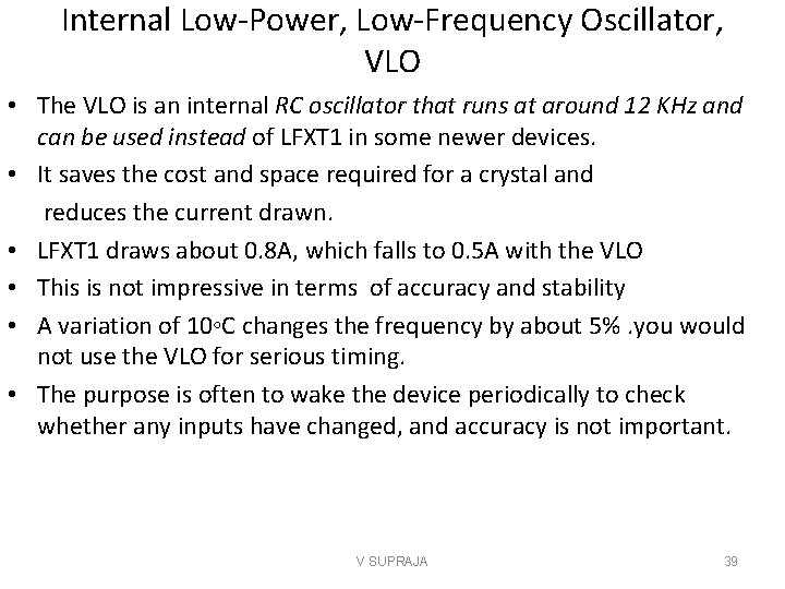 Internal Low-Power, Low-Frequency Oscillator, VLO • The VLO is an internal RC oscillator that