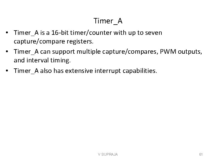 Timer_A • Timer_A is a 16 -bit timer/counter with up to seven capture/compare registers.