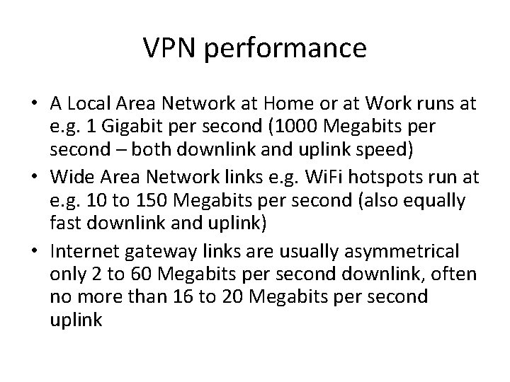 VPN performance • A Local Area Network at Home or at Work runs at