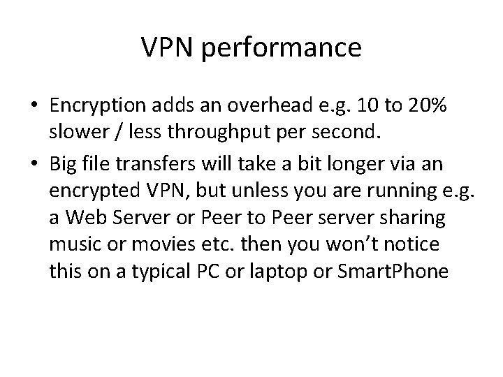 VPN performance • Encryption adds an overhead e. g. 10 to 20% slower /