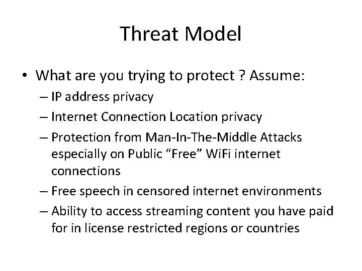 Threat Model • What are you trying to protect ? Assume: – IP address