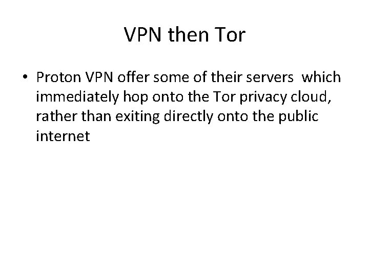 VPN then Tor • Proton VPN offer some of their servers which immediately hop