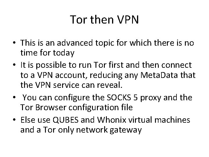 Tor then VPN • This is an advanced topic for which there is no
