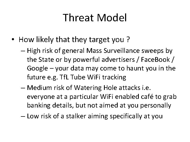 Threat Model • How likely that they target you ? – High risk of