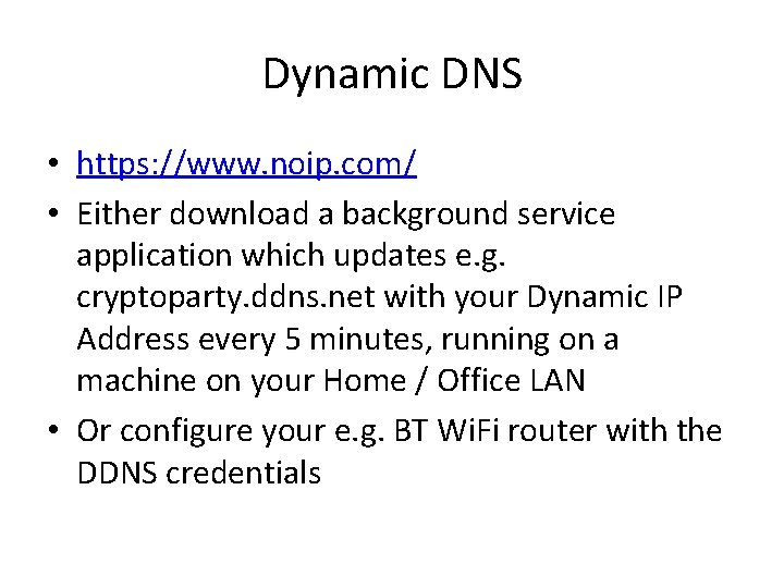 Dynamic DNS • https: //www. noip. com/ • Either download a background service application