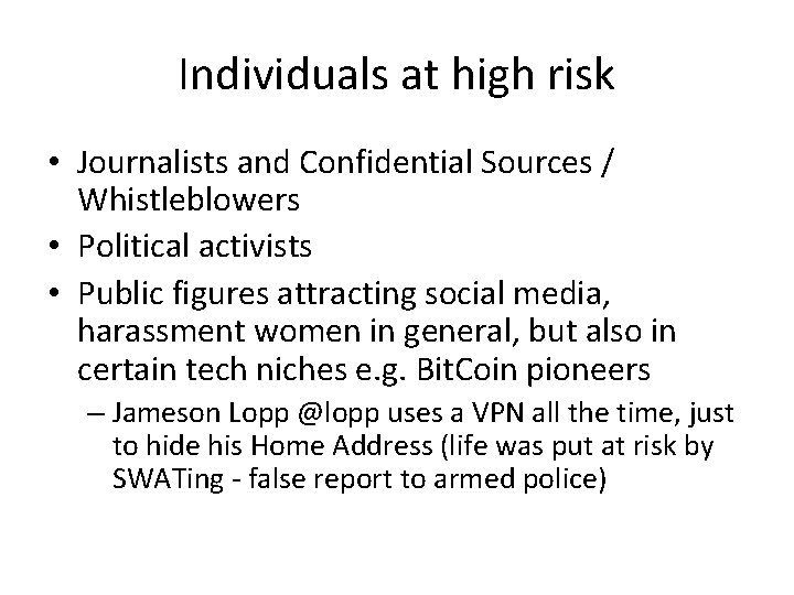 Individuals at high risk • Journalists and Confidential Sources / Whistleblowers • Political activists