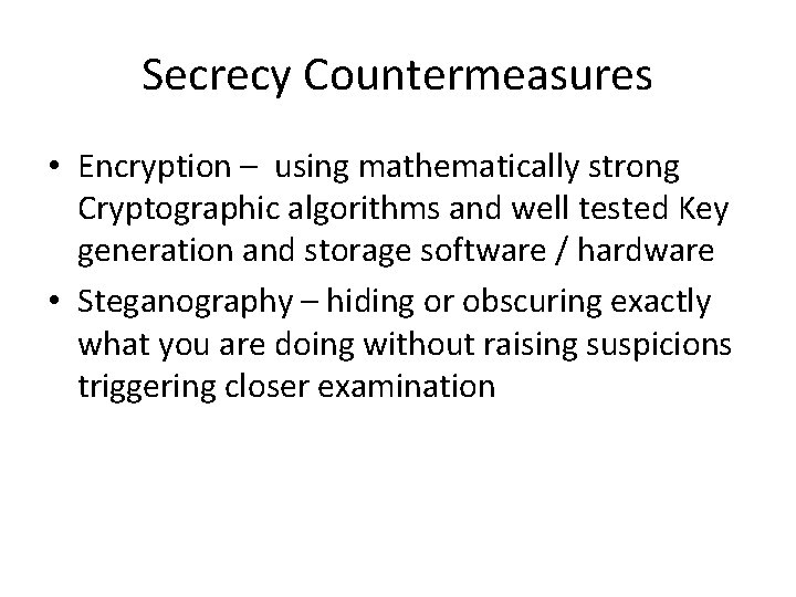 Secrecy Countermeasures • Encryption – using mathematically strong Cryptographic algorithms and well tested Key