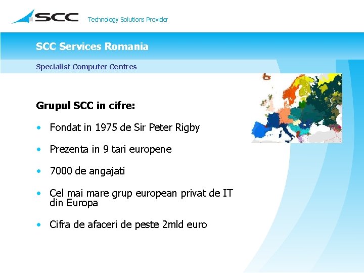 Technology Solutions Provider SCC Services Romania Specialist Computer Centres Grupul SCC in cifre: •